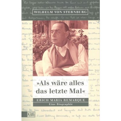 Als wäre alles das letzte Mal, Erich Maria Remarque - Sternburg, Wilhelm von