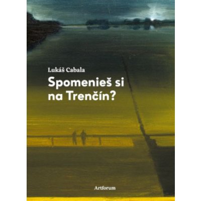 Spomenieš si na Trenčín? - Lukáš Cabala, Juraj Toman ilustrátor – Hledejceny.cz