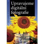 Soukup Roman - Upravujeme digitální fotografie -- rady a postupy pro úpravu na počítači – Zboží Mobilmania