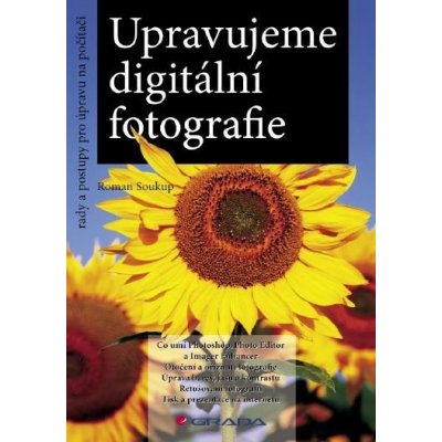 Soukup Roman - Upravujeme digitální fotografie -- rady a postupy pro úpravu na počítači – Zboží Mobilmania