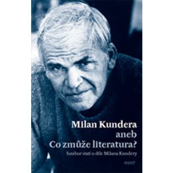 Milan Kundera aneb Co zmůže literatura?