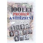 100 let proher a vítězství - Jaroslav Bálek – Zboží Mobilmania