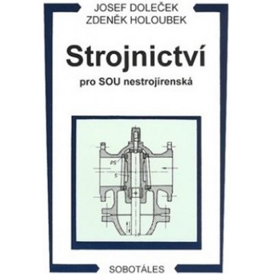 Strojnictví pro SOU nestrojírenská - Josef Doleček, Zdeněk Holoubek – Zbozi.Blesk.cz
