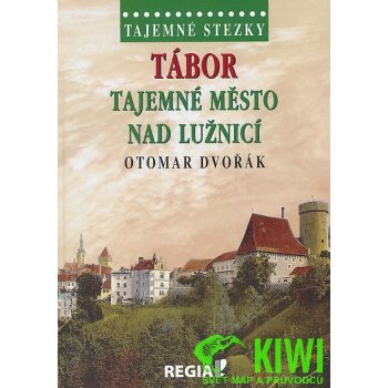 Tajemné stezky - Tábor tajemné město nad Lužnicí - Dvořák Otomar