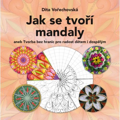 Jak se tvoří mandaly - Dita Vořechovská – Hledejceny.cz