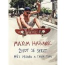 Kniha Maxim Habanec: Život je skejt - Maxim Habanec