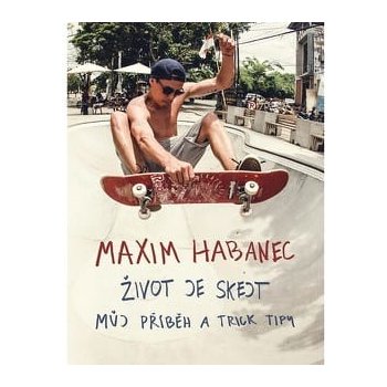 Maxim Habanec: Život je skejt - Maxim Habanec