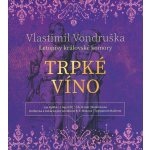 Trpké víno. Letopisy královské komory III. - Vlastimil Vondruška – Hledejceny.cz
