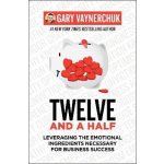 Twelve and a Half : Leveraging the Emotional Ingredients Necessary for Business Success – Hledejceny.cz