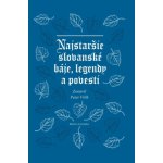 Najstaršie slovanské báje, legendy a povesti - Peter Vrlík – Hledejceny.cz