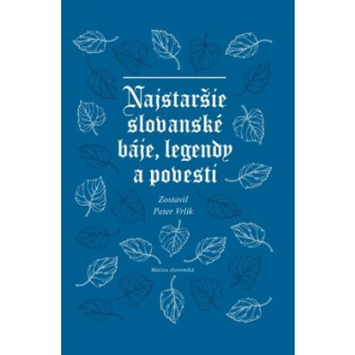 Najstaršie slovanské báje, legendy a povesti - Peter Vrlík – Hledejceny.cz
