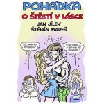 Pohádka o Štěstí v lásce - Jílek Jan, Mareš Štěpán, – Hledejceny.cz