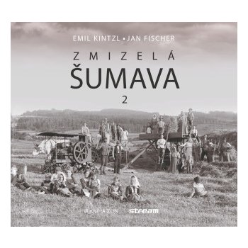 Zmizelá Šumava 2 - Fischer Jan, Kintzl Emil