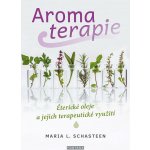 Aromaterapie - Maria L. Schasteen – Zboží Mobilmania