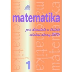 Matematika pro dvouleté a tříleté učební obory SOU 1.díl