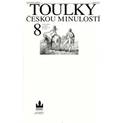 Toulky českou minulostí 8 - Slavné příběhy a osobnosti druhé poloviny 19. století - Hora Petr – Zbozi.Blesk.cz