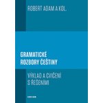 Gramatické rozbory češtiny Výklad a cvičení s řešeními - Adam Robert a kol – Hledejceny.cz