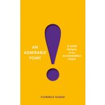 An Admirable Point: A Brief History of the Exclamation Mark! Hazrat FlorencePaperback – Hledejceny.cz