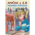Anička z 2. B. Pidimráz Pidonius ...a jak to vidí učitel Fousek? Kala Miroslav, Kubínek Roman – Hledejceny.cz