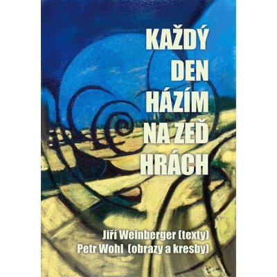 Každý den házím na zeď hrách - Jiří Weinberger – Hledejceny.cz