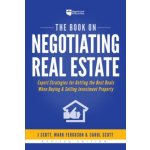 The Book on Negotiating Real Estate: Expert Strategies for Getting the Best Deals When Buying & Selling Investment Property Scott J.Paperback – Hledejceny.cz