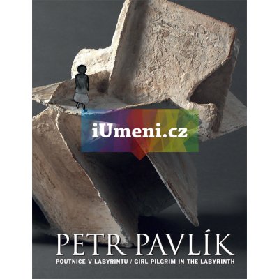 Poutnice v Labyrintu / Girl Pilgrim in the Labyrint - Petr Pavlík – Hledejceny.cz