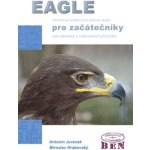 Eagle pro začátečníky: Návrhový systém pro plošné spoje - Antonín Juránek, Miroslav Hrabovský – Hledejceny.cz