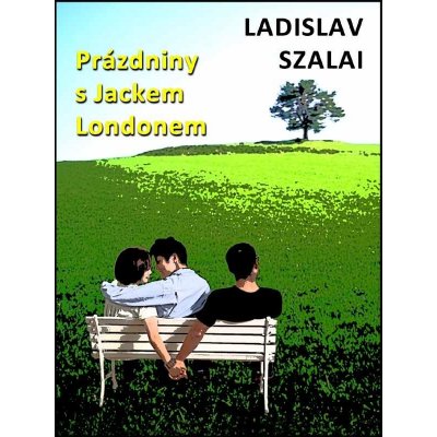 Szalai Ladislav - Prázdniny s Jackem Londonem