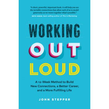 Working Out Loud: A 12-Week Method to Build New Connections, a Better Career, and a More Fulfilling Life Stepper JohnPaperback