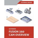Autodesk Fusion 360 CAM Overview Tutorial BooksPaperback – Sleviste.cz