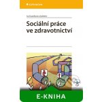 Sociální práce ve zdravotnictví - Kuzníková Iva, kolektiv – Sleviste.cz