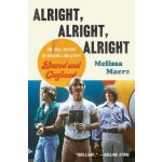 Alright, Alright, Alright: The Oral History of Richard Linklaters Dazed and Confused Maerz MelissaPaperback – Hledejceny.cz