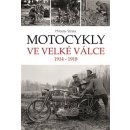 Motocykly ve Velké válce. 1914 - 1918 - Miloslav Straka - Moto Public