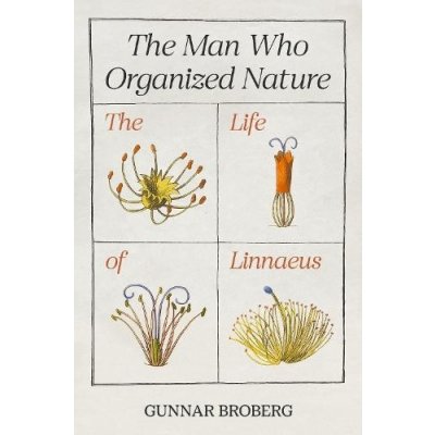 The Man Who Organized Nature: The Life of Linnaeus Broberg GunnarPevná vazba