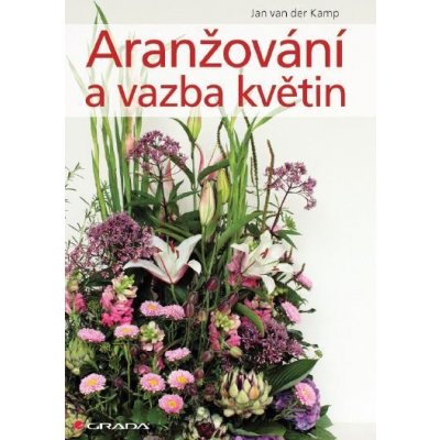 Kamp Jan van der - Aranžování a vazba květin – Zbozi.Blesk.cz