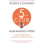 Klub ranních vítězů - Tajemství radostného, bohatého a tvořivého života - Robin S. Sharma – Hledejceny.cz