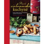 Pravá vietnamská kuchyně - Recepty a příběhy, které na váš talíř přinesou opravdové vietnamské jídlo - Uyen Luu – Hledejceny.cz