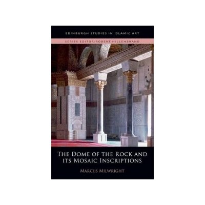 Dome of the Rock and its Umayyad Mosaic Inscriptions - Milwright Marcus