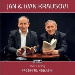 Prosím tě, neblázni! - - čte Jan Kraus a Ivan Kraus – Hledejceny.cz