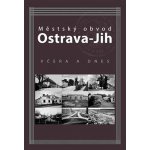 Městský obvod Ostrava-Jih včera a dnes - Marian Lipták – Hledejceny.cz