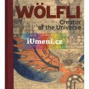 Adolf Wölfli. Stvořitel univerza Adolf Wölfli