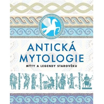 Antická mytologie - Mýty a legendy starověku - kolektiv autorů – Hledejceny.cz