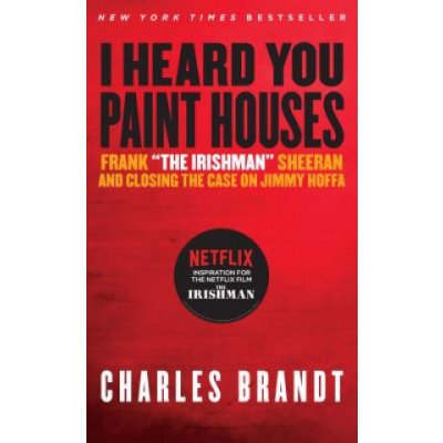 I Heard You Paint Houses: Frank the Irishman Sheeran & Closing the Case on Jimmy Hoffa Brandt CharlesPaperback – Zboží Mobilmania