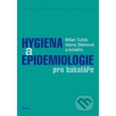 Hygiena a epidemiologie pro bakaláře - Milan Tuček, Alena Slámová a kolektiv – Hledejceny.cz