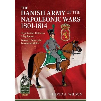Danish Army of the Napoleonic Wars 1801-1815. Organisation, Uniforms a Equipment – Zboží Mobilmania