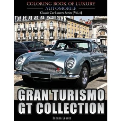 Gran Turismo, GT Collection: Automobile Lovers Collection Grayscale Coloring Books Vol 4: Coloring book of Luxury High Performance Classic Car Seri – Hledejceny.cz