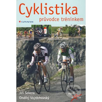 Cyklistika -- průvodce tréninkem Vojtěchovský Ondřej, Sekera Jiří