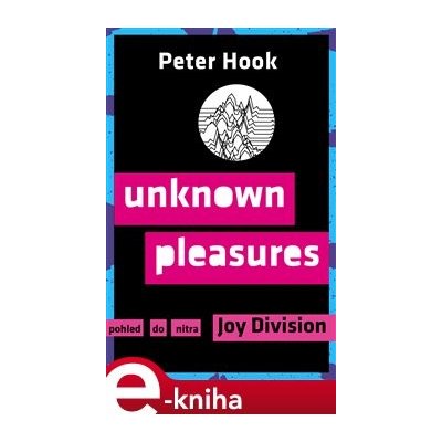 Unknown Pleasures - Pohled do nitra Joy Division - Peter Hook