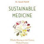 Sustainable Medicine: Whistle-Blowing on 21st-Century Medical Practice Myhill SarahPaperback – Zbozi.Blesk.cz
