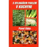 S bylinářem Pavlem v kuchyni - Pavel Váňa – Hledejceny.cz